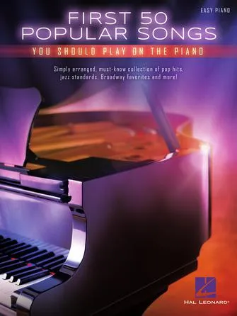First 50 Popular Songs You Should Play on the Piano (Easy Piano)